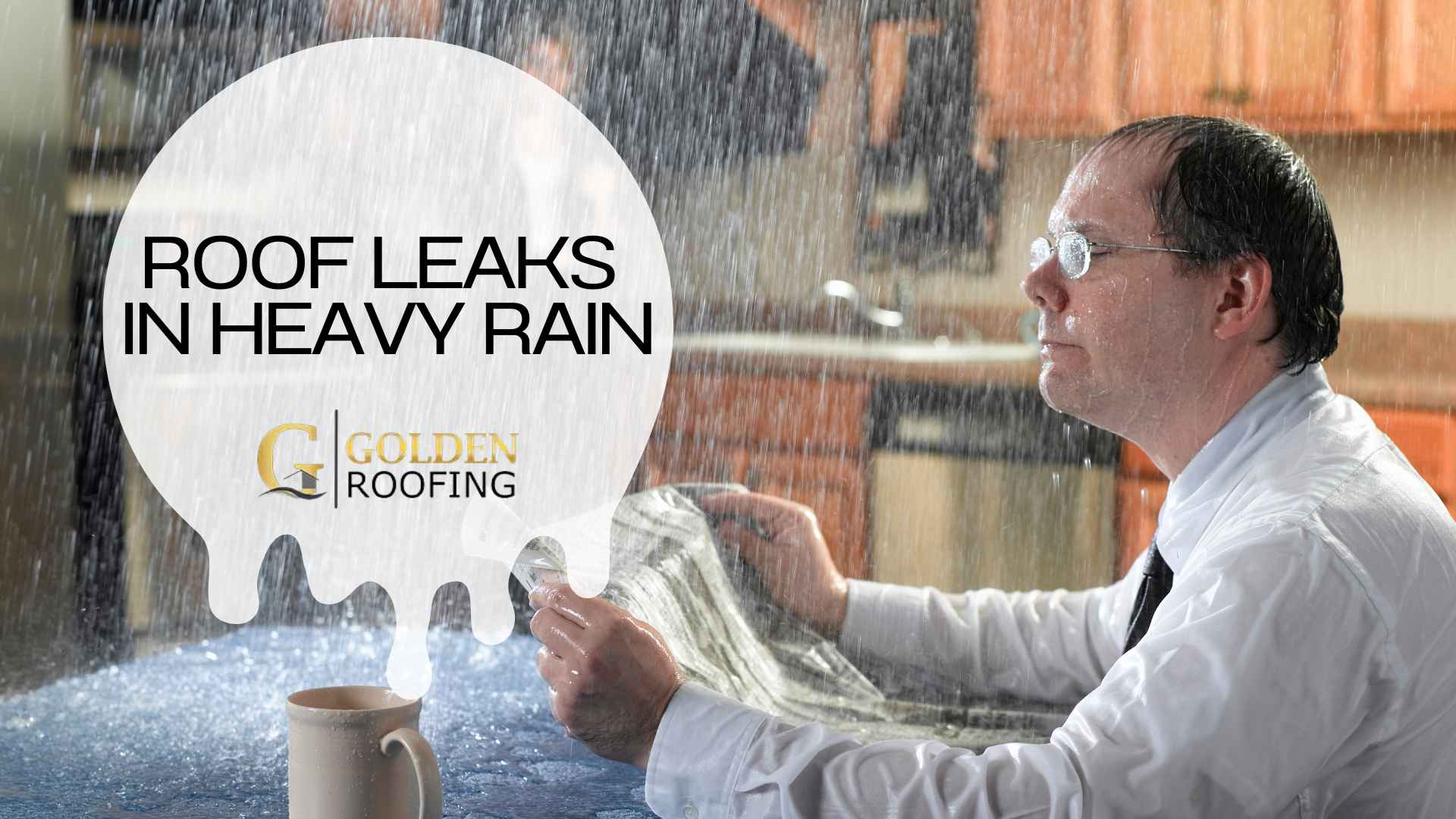 Roof Leaks in Heavy Rain Golden Roofing Contractor